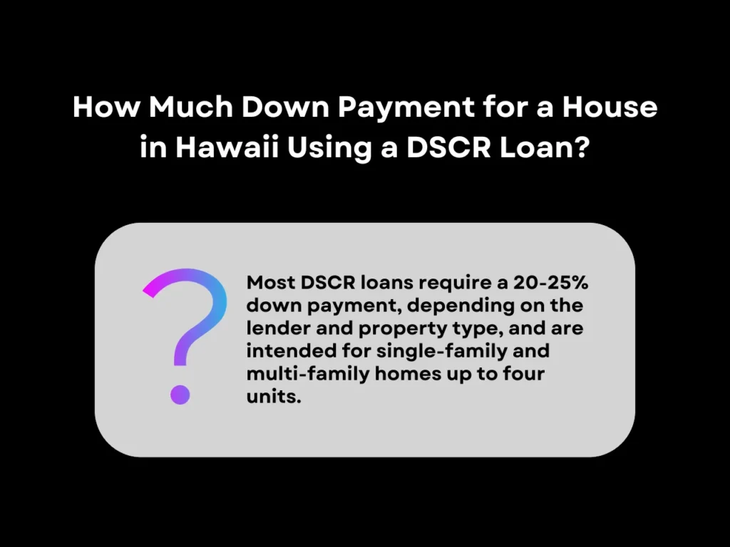 DSCR Loan Hawaii: What You Need to Know 6 How Much Down Payment for a House in Hawaii Using a DSCR Loan homepage