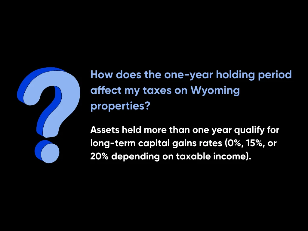 Wyoming Capital Gains Tax Explained: What Property Investors Must Know 6 How Does the One-Year Holding Period Affect My Taxes on Wyoming Properties